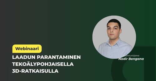 Webinaari: Laadun parantaminen tekoälypohjaisella 3D-ratkaisulla